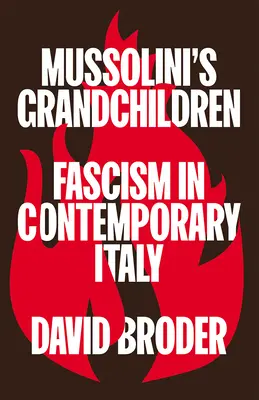 Les petits-enfants de Mussolini : Le fascisme dans l'Italie contemporaine - Mussolini's Grandchildren: Fascism in Contemporary Italy