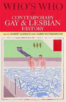 Who's Who in Contemporary Gay and Lesbian History : De la Seconde Guerre mondiale à nos jours - Who's Who in Contemporary Gay and Lesbian History: From World War II to the Present Day