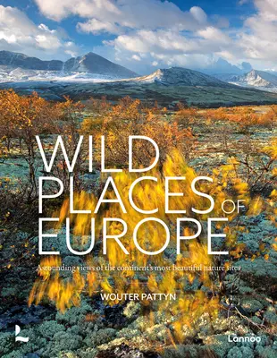 Les lieux sauvages d'Europe : Vues stupéfiantes des plus beaux sites naturels du continent - Wild Places of Europe: Astounding Views of the Continent's Most Beautiful Nature Sites