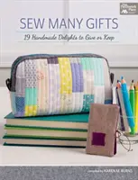 Sew Many Gifts - 19 délices faits main à offrir ou à conserver - Sew Many Gifts - 19 Handmade Delights to Give or Keep