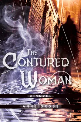 La femme conjurée : Un roman - Volume 1 - The Conjured Woman: A Novelvolume 1