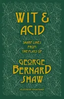 Wit and Acid - Sharp Lines from the Plays of George Bernard Shaw, Volume I