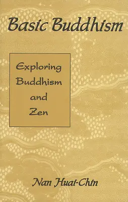 Le bouddhisme de base : Exploration du bouddhisme et du zen - Basic Buddhism: Exploring Buddhism and Zen