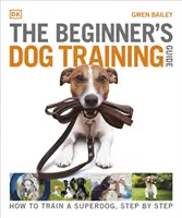 Guide de dressage des chiens pour débutants - Comment dresser un super-chien, étape par étape - Beginner's Dog Training Guide - How to Train a Superdog, Step by Step