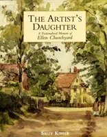 La fille de l'artiste : les mémoires romancées d'Ellen Churchyard - Artist's Daughter, The: a Fictionalised Memoir of Ellen Churchyard