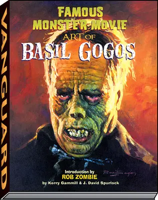 L'art cinématographique des monstres célèbres de Basil Gogos - Famous Monster Movie Art of Basil Gogos