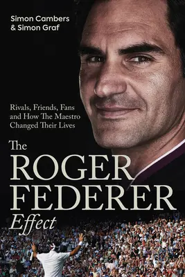 L'effet Roger Federer : Rivaux, amis, fans et comment le Maestro a changé leur vie - The Roger Federer Effect: Rivals, Friends, Fans and How the Maestro Changed Their Lives
