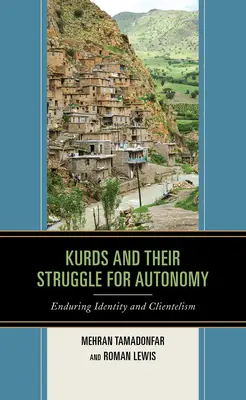 Les Kurdes et leur lutte pour l'autonomie : Identité durable et clientélisme - Kurds and Their Struggle for Autonomy: Enduring Identity and Clientelism