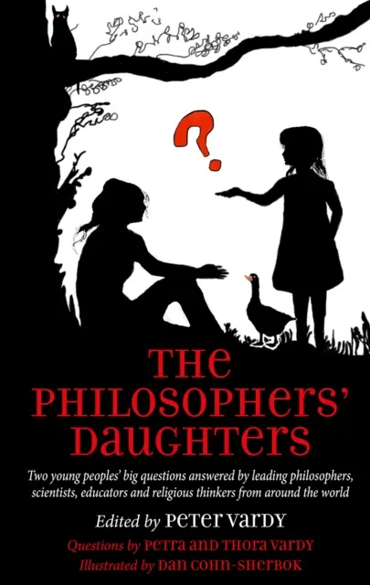 Philosophers' Daughters - Les grandes questions de deux jeunes gens auxquelles répondent d'éminents philosophes, scientifiques, éducateurs et penseurs religieux du monde entier. - Philosophers' Daughters - Two young peoples' big questions answered by leading philosophers, scientists, educators and religious thinkers from around