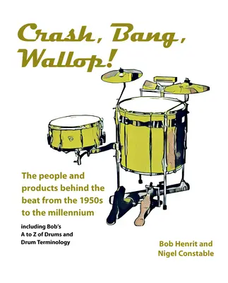 Crash, Bang, Wallop ! - Les personnes et les produits à l'origine du rythme des années 1950 au millénaire - Crash, Bang, Wallop! - The people and products behind the beat from the 1950s to the millennium