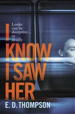 I Know I Saw Her - Un roman à suspense tendu, qui fait froid dans le dos, sur le désir et la tromperie. - I Know I Saw Her - A taut, spine-tingling suspense novel about desire and deception