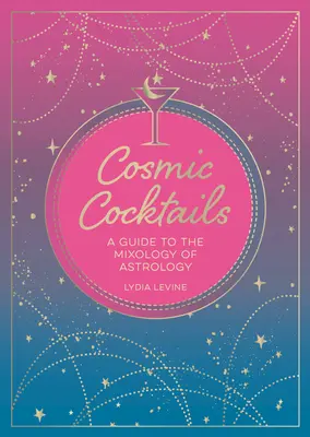 Cosmic Cocktails : Un guide de la mixologie de l'astrologie - Cosmic Cocktails: A Guide to the Mixology of Astrology