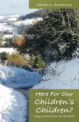 Ici pour les enfants de nos enfants ? Pourquoi nous devons prendre soin de la Terre - Here for Our Children's Children?: Why We Should Care for the Earth