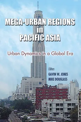 Les méga-régions urbaines en Asie du Pacifique : Dynamiques urbaines à l'ère de la mondialisation - Mega-Urban Regions in Pacific Asia: Urban Dynamics in a Global Era