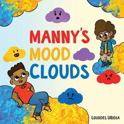 Les nuages d'humeur de Manny - Une histoire sur les humeurs et les troubles de l'humeur - Manny's Mood Clouds - A Story about Moods and Mood Disorders