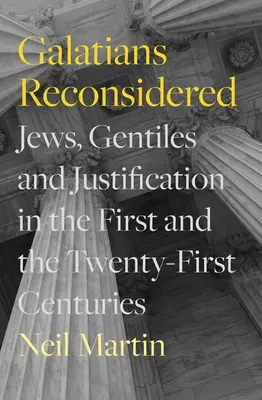 Galates reconsidérés : Juifs, païens et justification au premier et au vingt-et-unième siècle - Galatians Reconsidered: Jews, Gentiles, and Justification in the First and the Twenty-First Centuries