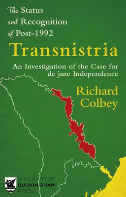 Le statut et la reconnaissance de la Transnistrie après 1992 : Une enquête sur le cas de l'indépendance de jure - The Status and Recognition of Post-1992 Transnistria: An Investigation of the Case for de Jure Independence