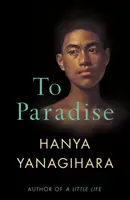 To Paradise - Par l'auteur de A Little Life - To Paradise - From the Author of A Little Life