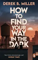 How to Find Your Way in the Dark - L'histoire puissante et épique du passage à l'âge adulte de l'auteur de Norwegian By Night. - How to Find Your Way in the Dark - The powerful and epic coming-of-age story from the author of Norwegian By Night