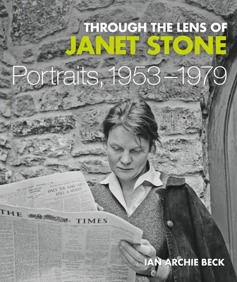 À travers l'objectif de Janet Stone : Portraits, 1953-1979 - Through the Lens of Janet Stone: Portraits, 1953-1979