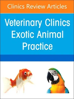 Pain Management, an Issue of Veterinary Clinics of North America (Gestion de la douleur, un numéro des cliniques vétérinaires d'Amérique du Nord) : Exotic Animal Practice : Volume 26-1 - Pain Management, an Issue of Veterinary Clinics of North America: Exotic Animal Practice: Volume 26-1