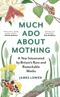 Much ADO about Mothing : Une année enivrée par les papillons de nuit rares et remarquables de Grande-Bretagne - Much ADO about Mothing: A Year Intoxicated by Britain's Rare and Remarkable Moths