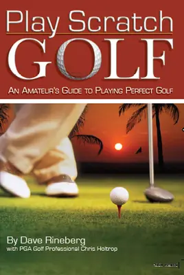 Play Scratch Golf : Le guide de l'amateur pour jouer un golf parfait - Play Scratch Golf: An Amateur's Guide to Playing Perfect Golf