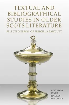 Études textuelles et bibliographiques de la littérature écossaise ancienne : Essais choisis de Priscilla Bawcutt - Textual and Bibliographical Studies in Older Scots Literature: Selected Essays of Priscilla Bawcutt