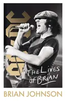 Lives of Brian - L'autobiographie du légendaire Brian Johnson, leader du groupe AC/DC, best-seller du Sunday Times. - Lives of Brian - The Sunday Times bestselling autobiography from legendary AC/DC frontman Brian Johnson