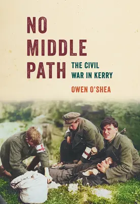 Pas de voie médiane : La guerre civile à Kerry - No Middle Path: The Civil War in Kerry