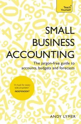 Comptabilité des petites entreprises : Le guide sans jargon de la comptabilité, des budgets et des prévisions - Small Business Accounting: The Jargon-Free Guide to Accounts, Budgets and Forecasts