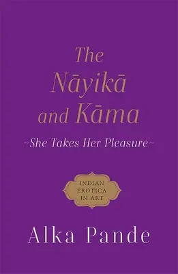 Nayika et Kama - Elle prend son plaisir - Nayika and Kama - She Takes Her Pleasure