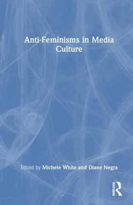 Les anti-féminismes dans la culture des médias - Anti-Feminisms in Media Culture