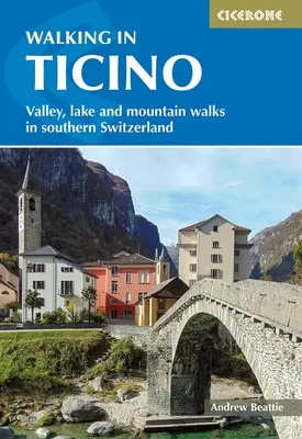 Marcher au Tessin : Randonnées dans les vallées, les lacs et les montagnes du sud de la Suisse - Walking in Ticino: Valley, Lake and Mountain Walks in Southern Switzerland