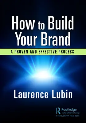 Comment construire votre marque : Mise en œuvre d'un processus éprouvé et efficace - How to Build Your Brand: Implementing a Proven and Effective Process