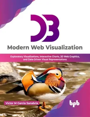 D3 : Visualisation Web moderne - Visualisations exploratoires, graphiques interactifs, graphiques Web 2D et représentations visuelles basées sur des données - D3: Modern Web Visualization - Exploratory Visualizations, Interactive Charts, 2D Web Graphics, and Data-Driven Visual Representations