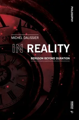 Dans la réalité : Bergson au-delà de la durée - In Reality: Bergson Beyond Duration