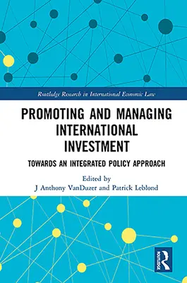 Promouvoir et gérer l'investissement international : Vers une approche politique intégrée - Promoting and Managing International Investment: Towards an Integrated Policy Approach