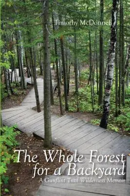 Toute la forêt pour un jardin : A Gunflint Trail Wilderness Memoir - The Whole Forest for a Backyard: A Gunflint Trail Wilderness Memoir