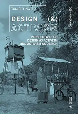 Design (&) Activisme : Perspectives sur le design en tant qu'activisme et l'activisme en tant que design - Design (&) Activism: Perspectives on Design as Activism and Activism as Design