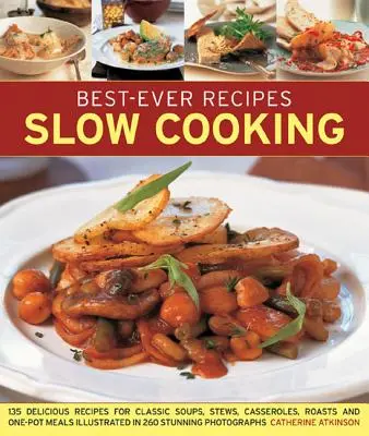 Best-Ever Recipes Slow Cooking : 135 délicieuses recettes de soupes classiques, de ragoûts, de plats mijotés, de rôtis et de repas en une seule casserole, illustrées par 260 photos époustouflantes. - Best-Ever Recipes Slow Cooking: 135 Delicious Recipes for Classic Soups, Stews, Casseroles, Roasts and One-Pot Meals Illustrated in 260 Stunning Photo