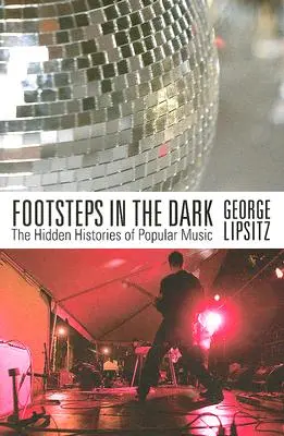 Des pas dans l'obscurité : les histoires cachées de la musique populaire - Footsteps in the Dark: The Hidden Histories of Popular Music