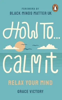 Comment se calmer : Détendez votre esprit - How to Calm It: Relax Your Mind