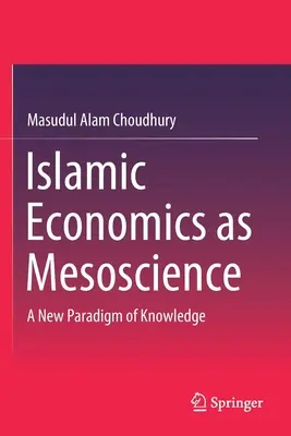 L'économie islamique en tant que mésoscience : Un nouveau paradigme de la connaissance - Islamic Economics as Mesoscience: A New Paradigm of Knowledge