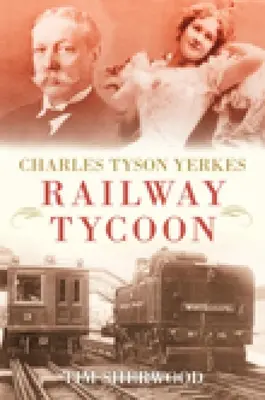 Charles Tyson Yerkes : Le magnat des chemins de fer - Charles Tyson Yerkes: Railway Tycoon