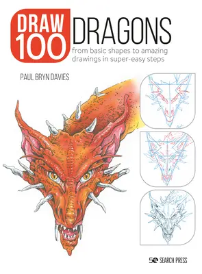 Dessinez 100 : Dragons : Des formes de base à des dessins étonnants en étapes super faciles - Draw 100: Dragons: From Basic Shapes to Amazing Drawings in Super-Easy Steps