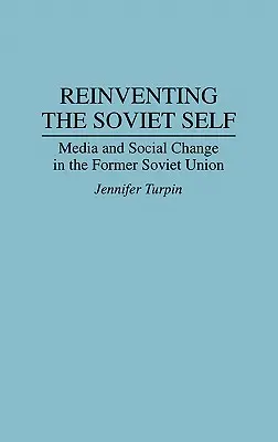 Réinventer le moi soviétique : médias et changement social dans l'ex-Union soviétique - Reinventing the Soviet Self: Media and Social Change in the Former Soviet Union