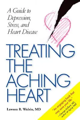 Traiter les maux du cœur : Un guide sur la dépression, le stress et les maladies cardiaques - Treating the Aching Heart: A Guide to Depression, Stress, and Heart Disease