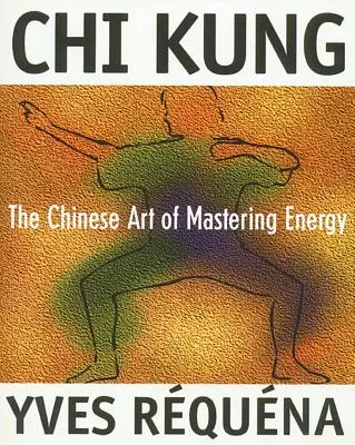 Chi Kung : L'art chinois de la maîtrise de l'énergie - Chi Kung: The Chinese Art of Mastering Energy