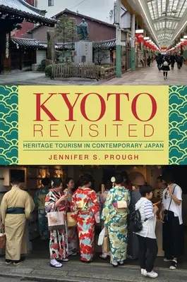 Kyoto Revisited : Le tourisme patrimonial dans le Japon contemporain - Kyoto Revisited: Heritage Tourism in Contemporary Japan